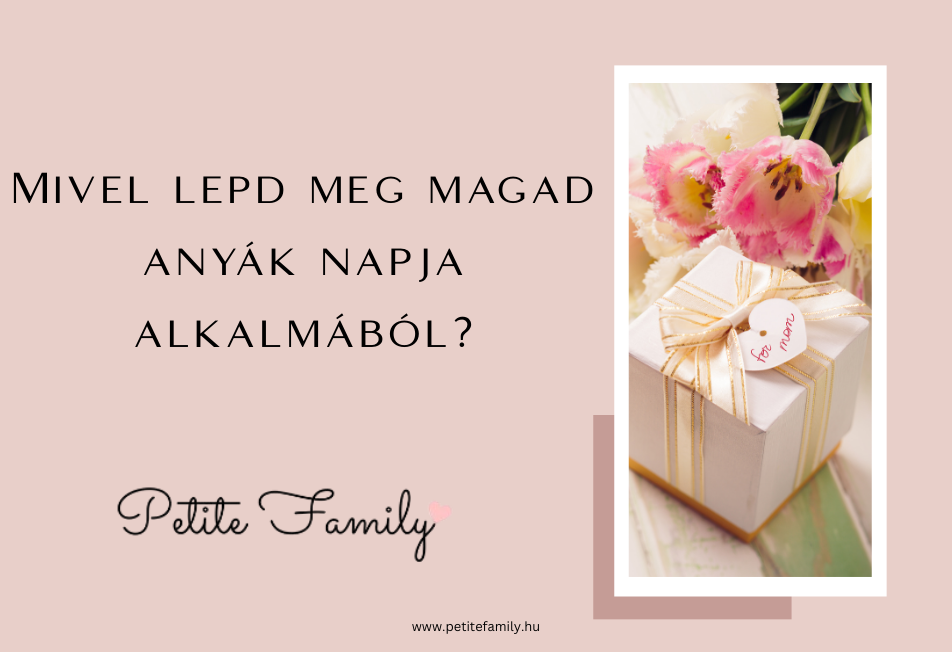 Mivel lepd meg magad Anyák napja alkalmából?